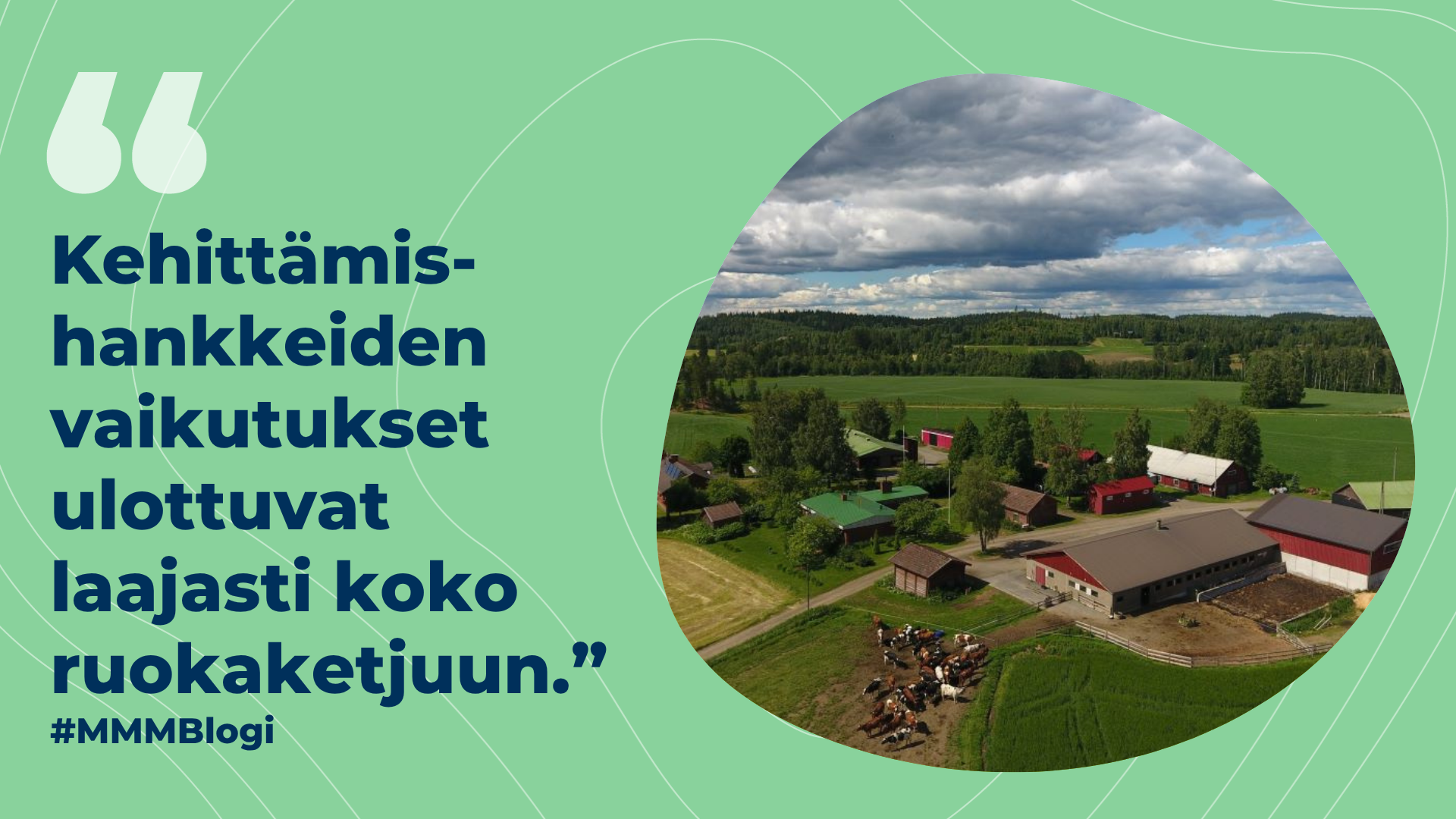 Kuva maatilasta ja teksti: Kehittämishankkeiden vaikutukset ulottuvat laajasti ruokaketjuun